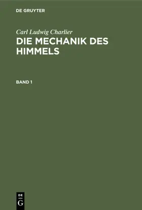 Charlier |  Carl Ludwig Charlier: Die Mechanik des Himmels. Band 1 | eBook | Sack Fachmedien