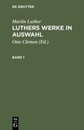 Clemen / Luther |  Martin Luther: Luthers Werke in Auswahl. Band 1 | eBook | Sack Fachmedien