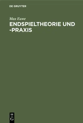 Euwe |  Endspieltheorie und -praxis | eBook | Sack Fachmedien