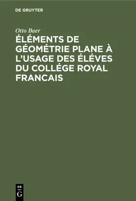 Baer |  Éléments de géométrie plane à l'usage des éléves du collége royal francais | eBook | Sack Fachmedien