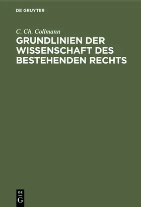 Collmann |  Grundlinien der Wissenschaft des bestehenden Rechts | eBook | Sack Fachmedien
