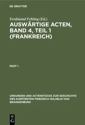 Fehling |  Auswärtige Acten, Band 4, Teil 1 (Frankreich) | eBook | Sack Fachmedien