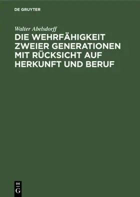 Abelsdorff |  Die Wehrfähigkeit zweier Generationen mit Rücksicht auf Herkunft und Beruf | eBook | Sack Fachmedien