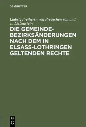  Die Gemeindebezirksänderungen nach dem in Elsaß-Lothringen geltenden Rechte | eBook | Sack Fachmedien