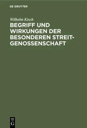 Kisch |  Begriff und Wirkungen der besonderen Streitgenossenschaft | eBook | Sack Fachmedien