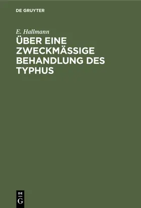 Hallmann |  Über eine zweckmäßige Behandlung des Typhus | eBook | Sack Fachmedien