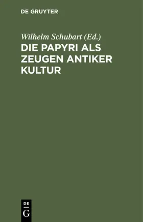 Schubart |  Die Papyri als Zeugen antiker Kultur | eBook | Sack Fachmedien