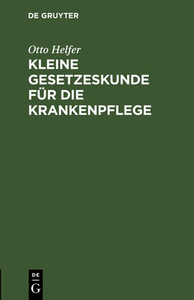 Helfer | Kleine Gesetzeskunde für die Krankenpflege | E-Book | sack.de