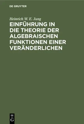 Jung |  Einführung in die Theorie der algebraischen Funktionen einer Veränderlichen | eBook | Sack Fachmedien