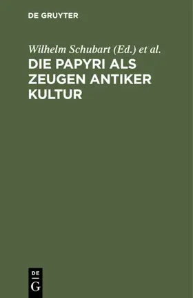 Schubart / Kortenbeutel / Berlin&gt |  Die Papyri als Zeugen antiker Kultur | eBook | Sack Fachmedien