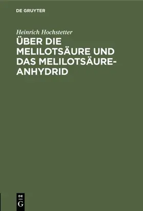 Hochstetter |  Über die Melilotsäure und das Melilotsäure-Anhydrid | eBook | Sack Fachmedien