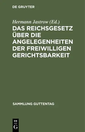 Jastrow |  Das Reichsgesetz über die Angelegenheiten der freiwilligen Gerichtsbarkeit | eBook | Sack Fachmedien