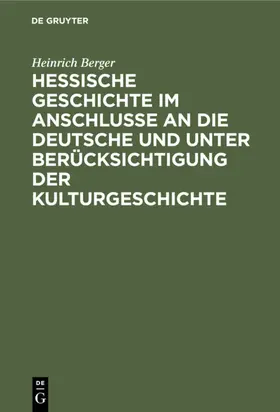 Berger |  Hessische Geschichte im Anschlusse an die deutsche und unter Berücksichtigung der Kulturgeschichte | eBook | Sack Fachmedien