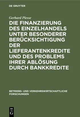 Plesse |  Die Finanzierung des Einzelhandels unter besonderer Berücksichtigung der Lieferantenkredite und des Problems ihrer Ablösung durch Bankkredite | eBook | Sack Fachmedien