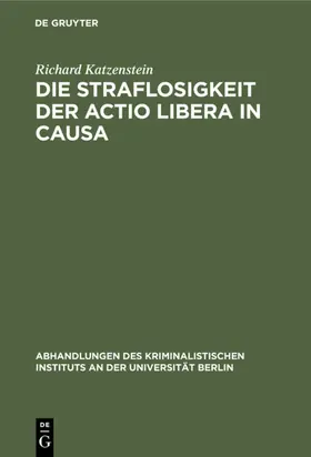 Katzenstein |  Die Straflosigkeit der actio libera in causa | eBook | Sack Fachmedien