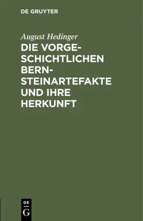 Hedinger |  Die vorgeschichtlichen Bernsteinartefakte und ihre Herkunft | eBook | Sack Fachmedien