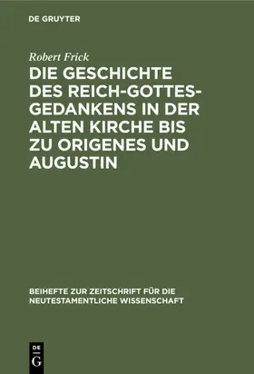 Frick |  Die Geschichte des Reich-Gottes-Gedankens in der alten Kirche bis zu Origenes und Augustin | eBook | Sack Fachmedien