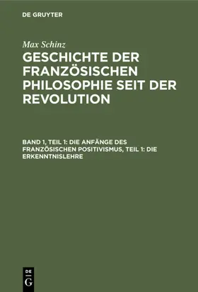 Schinz |  Die Anfänge des französischen Positivismus, Teil 1: Die Erkenntnislehre | eBook | Sack Fachmedien