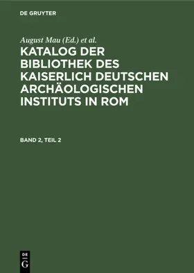 Mau / Mercklin / West&gt |  Katalog der Bibliothek des Kaiserlich Deutschen Archäologischen Instituts in Rom. Band 2, Teil 2 | eBook | Sack Fachmedien