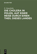 Gnuschcke |  Die Cholera in Polen, auf einer Reise durch einen Theil dieses Landes | eBook | Sack Fachmedien