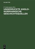 Liebermann |  Ungedruckte Anglo-Normannische Geschichtsquellen | eBook | Sack Fachmedien