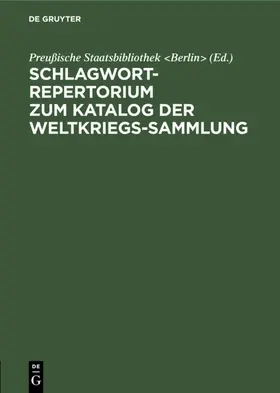 Preußische Staatsbibliothek <Berlin> / Berlin&gt |  Schlagwort-Repertorium zum Katalog der Weltkriegs-Sammlung | eBook | Sack Fachmedien