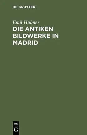 Hübner |  Die antiken Bildwerke in Madrid | eBook | Sack Fachmedien