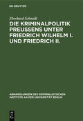 Schmidt |  Die Kriminalpolitik Preußens unter Friedrich Wilhelm I. und Friedrich II. | eBook | Sack Fachmedien