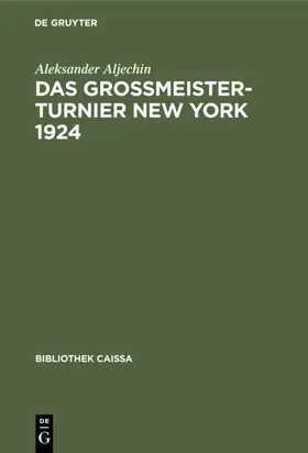 Aljechin |  Das Grossmeister-Turnier New York 1924 | eBook | Sack Fachmedien