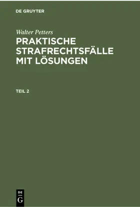 Petters |  Walter Petters: Praktische Strafrechtsfälle mit Lösungen. Teil 2 | eBook | Sack Fachmedien