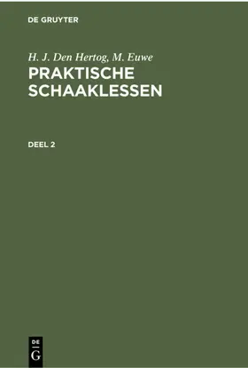 Hertog / Euwe |  H. J. den Hertog; M. Euwe: Praktische Schaaklessen. Deel 2 | eBook | Sack Fachmedien
