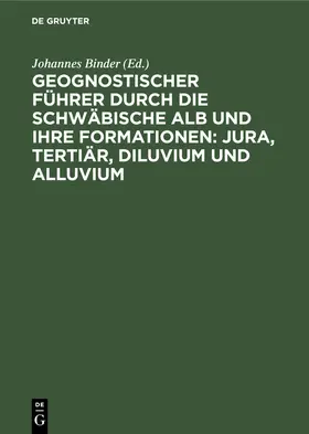 Binder |  Geognostischer Führer durch die schwäbische Alb und ihre Formationen: Jura, Tertiär, Diluvium und Alluvium | eBook | Sack Fachmedien