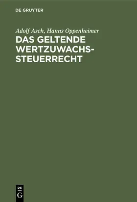 Asch / Oppenheimer |  Das geltende Wertzuwachssteuerrecht | eBook | Sack Fachmedien