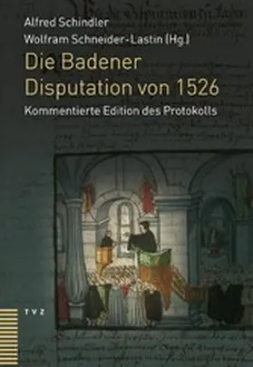 Schindler / Schneider-Lastin |  Die Badener Disputation von 1526 | eBook | Sack Fachmedien
