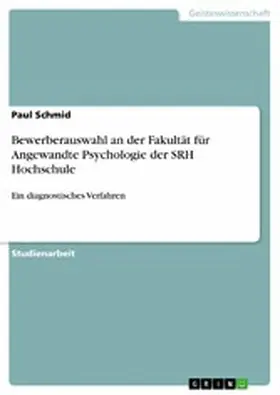 Schmid |  Bewerberauswahl an der Fakultät für Angewandte Psychologie der SRH Hochschule | eBook | Sack Fachmedien