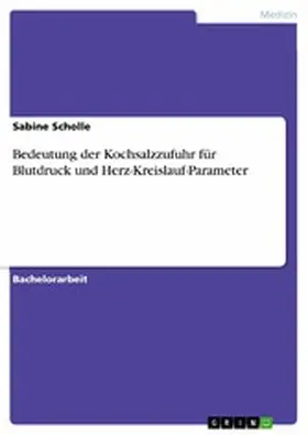 Scholle |  Bedeutung der Kochsalzzufuhr für Blutdruck und Herz-Kreislauf-Parameter | eBook | Sack Fachmedien