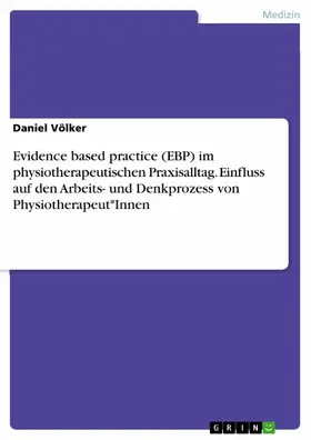 Völker |  Evidence based practice (EBP) im physiotherapeutischen Praxisalltag. Einfluss auf den Arbeits- und Denkprozess von Physiotherapeut*Innen | eBook | Sack Fachmedien