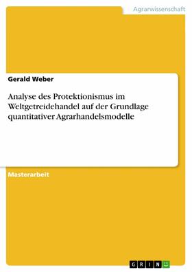 Weber | Analyse des Protektionismus im Weltgetreidehandel auf der Grundlage quantitativer Agrarhandelsmodelle | E-Book | sack.de