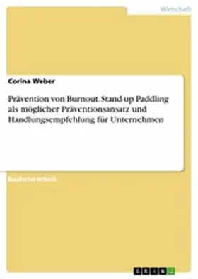 Weber |  Prävention von Burnout. Stand-up Paddling als möglicher Präventionsansatz und Handlungsempfehlung für Unternehmen | eBook | Sack Fachmedien