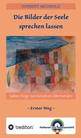 Wickbold |  Sieben Wege zum kreativen Älterwerden 1 | eBook | Sack Fachmedien