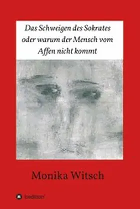 Witsch |  Das Schweigen des Sokrates oder warum der Mensch vom Affen nicht kommt | eBook | Sack Fachmedien