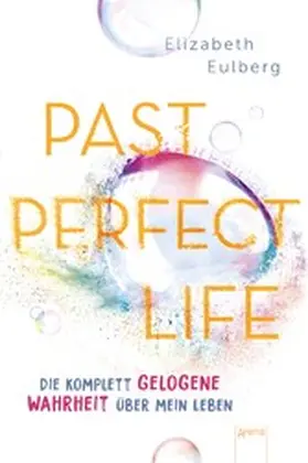 Eulberg |  Past Perfect Life. Die komplett gelogene Wahrheit über mein Leben | eBook | Sack Fachmedien