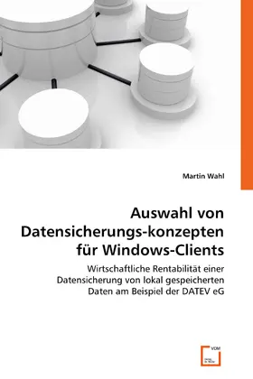 Wahl |  Auswahl von Datensicherungskonzepten für Windows-Clients | eBook | Sack Fachmedien