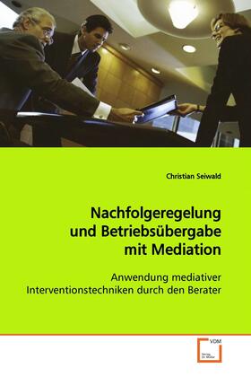 Seiwald | Nachfolgeregelung und Betriebsübergabe mit Mediation | E-Book | sack.de