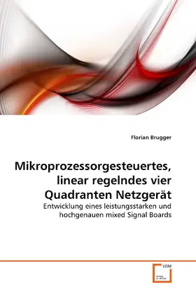 Brugger |  Mikroprozessorgesteuertes, linear regelndes vier Quadranten Netzgerät | eBook | Sack Fachmedien