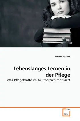 Fischer |  Lebenslanges Lernen in der Pflege | eBook | Sack Fachmedien