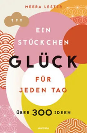 Lester |  Ein Stückchen Glück für jeden Tag (Glücklich werden, achtsam leben und Lebensqualität verbessern mit einfachen Glücks-Hacks) | eBook | Sack Fachmedien