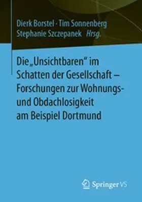 Borstel / Sonnenberg / Szczepanek |  Die „Unsichtbaren“ im Schatten der Gesellschaft - Forschungen zur Wohnungs- und Obdachlosigkeit am Beispiel Dortmund | eBook | Sack Fachmedien