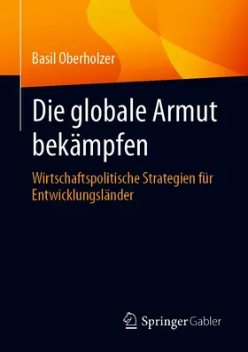 Oberholzer |  Die globale Armut bekämpfen | eBook | Sack Fachmedien