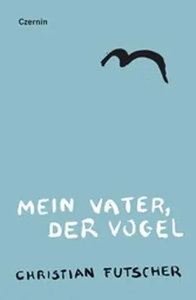 Futscher |  Mein Vater, der Vogel | eBook | Sack Fachmedien